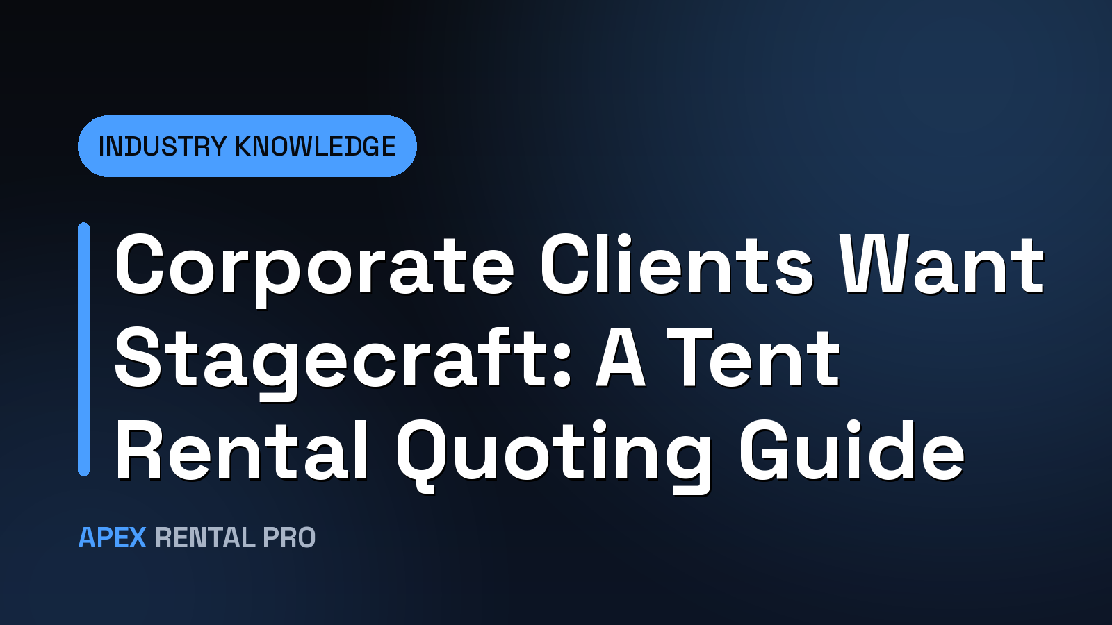 Corporate Clients Want Stagecraft: A Tent Rental Quoting Guide