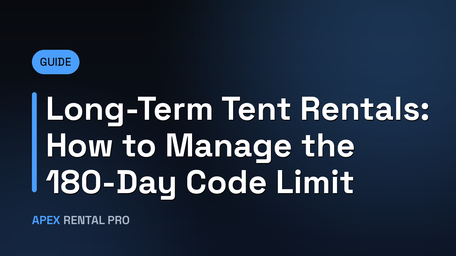 Long-Term Tent Rentals: How to Manage the 180-Day Code Limit