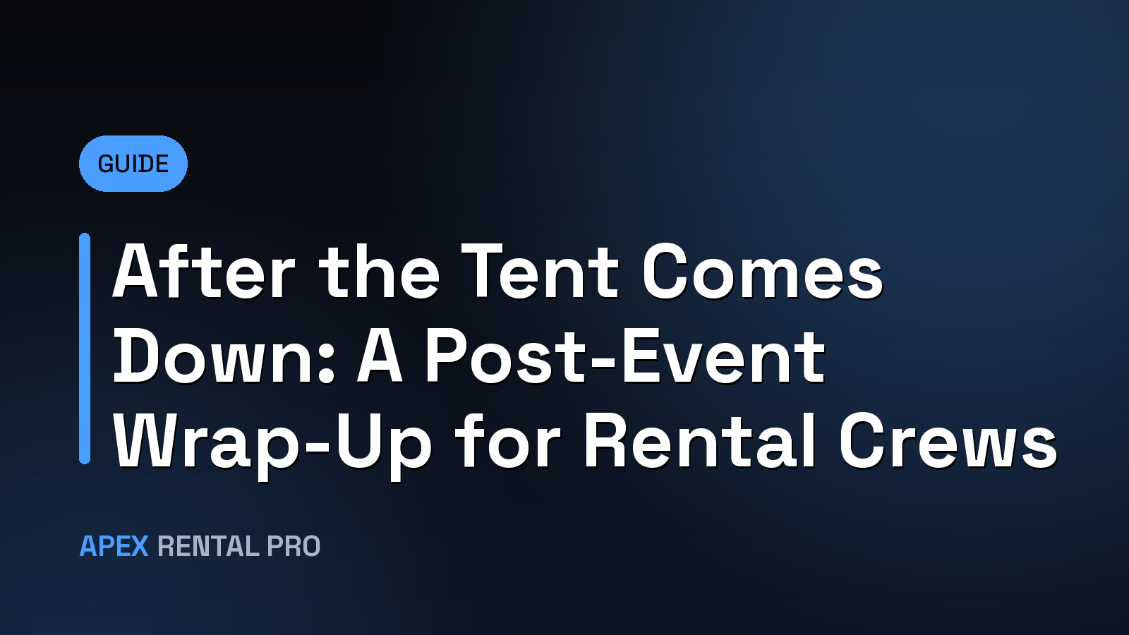 After the Tent Comes Down: A Post-Event Wrap-Up for Rental Crews