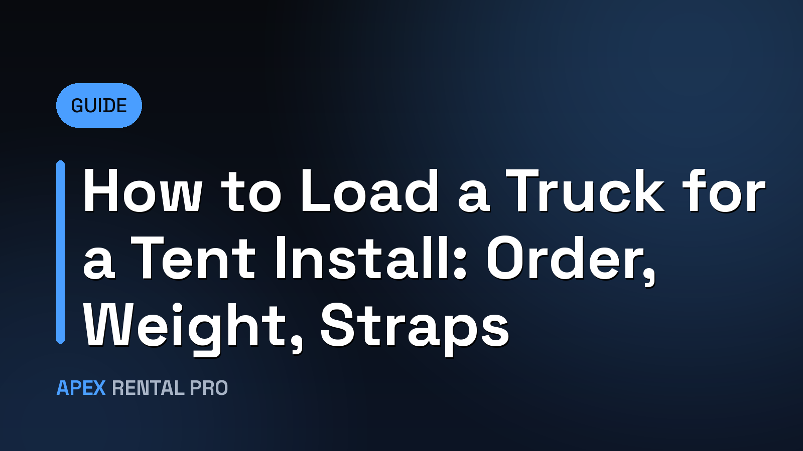 How to Load a Truck for a Tent Install: Order, Weight, Straps