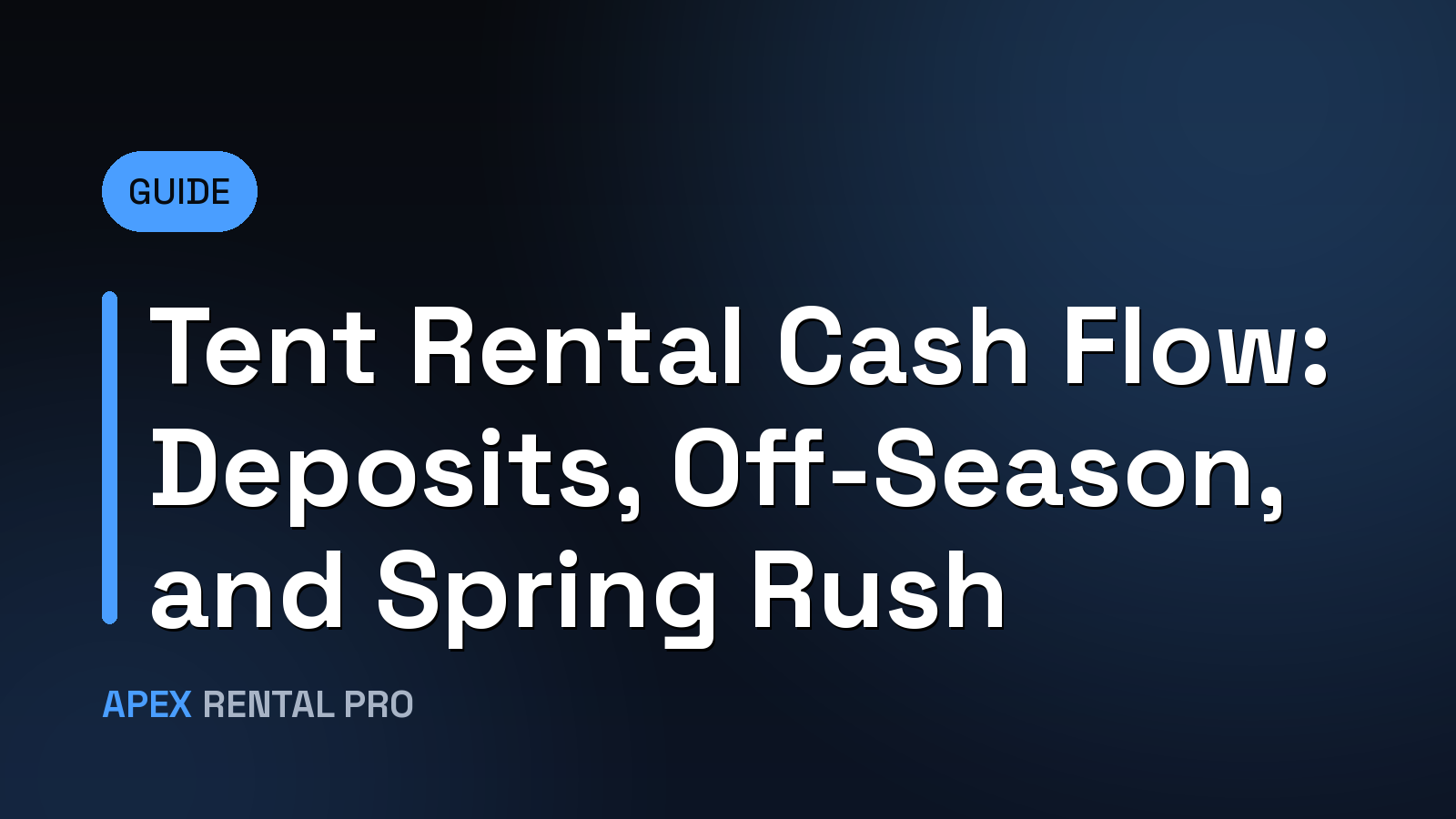 Tent Rental Cash Flow: Deposits, Off-Season, and Spring Rush
